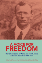 Load image into Gallery viewer, A VOICE FOR  FREEDOM  David Ivon Jones in Wales and South Africa Articles &amp; Speeches 1901-1924