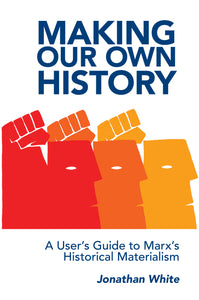 Making Our Own History by Jonathan White